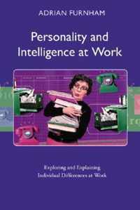 Personality and Intelligence at Work: Exploring and Explaining Individual Differences at Work