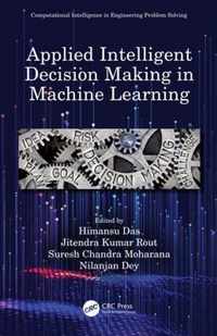 Applied Intelligent Decision Making in Machine Learning