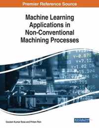 Machine Learning Applications in Non-Conventional Machining Processes