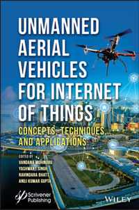 Unmanned Aerial Vehicles for Internet of Things IoT)- Concepts, Techniques, Applications