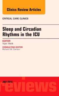 Sleep and Circadian Rhythms in the ICU, An Issue of Critical Care Clinics