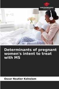 Determinants of pregnant women's intent to treat with MS