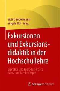 Exkursionen Und Exkursionsdidaktik in Der Hochschullehre: Erprobte Und Reproduzierbare Lehr- Und Lernkonzepte