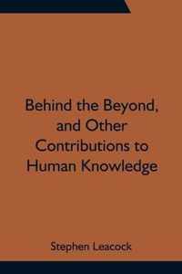 Behind the Beyond, and Other Contributions to Human Knowledge