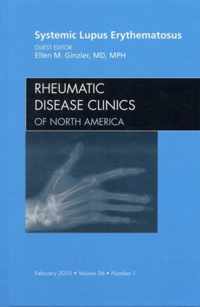 Systemic Lupus Erythematosus, An Issue of Rheumatic Disease Clinics