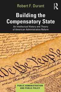 Building the Compensatory State: An Intellectual History and Theory of American Administrative Reform