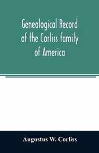 Genealogical record of the Corliss family of America; included Partial records of some of the families connected by intermarriage; Among which are tho