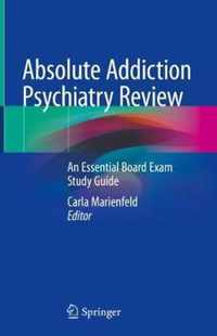 Absolute Addiction Psychiatry Review: An Essential Board Exam Study Guide