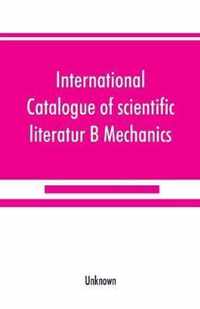 International catalogue of scientific literatur; B Mechanics