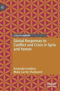 Global Responses to Conflict and Crisis in Syria and Yemen