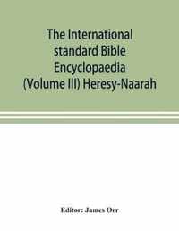 The International standard Bible Encyclopaedia (Volume III) Heresy-Naarah