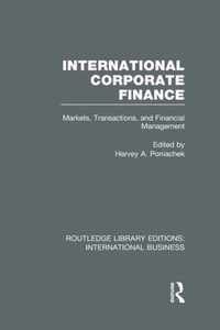 International Corporate Finance (Rle International Business): Markets, Transactions and Financial Management