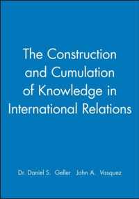 The Construction and Cumulation of Knowledge in International Relations