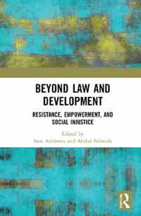 Beyond Law and Development: Resistance, Empowerment and Social Injustice