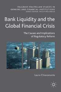 Bank Liquidity and the Global Financial Crisis: The Causes and Implications of Regulatory Reform