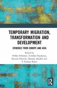 Temporary Migration, Transformation and Development: Evidence from Europe and Asia