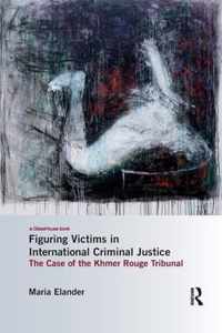 Figuring Victims in International Criminal Justice: The Case of the Khmer Rouge Tribunal