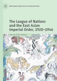 The League of Nations and the East Asian Imperial Order 1920 1946