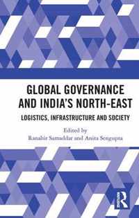 Global Governance and India's North-East: Logistics, Infrastructure and Society