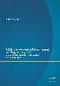 Pflicht zur Konzernrechnungslegung und Abgrenzung des Konsolidierungskreises nach HGB und IFRS