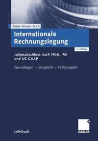 Internationale Rechnungslegung: Jahresabschluss Nach Hgb, IAS Und Us-GAAP Grundlagen -- Vergleich -- Fallbeispiele
