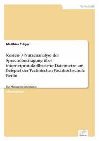 Kosten- / Nutzenanalyse der Sprachubertragung uber internetprotokollbasierte Datennetze am Beispiel der Technischen Fachhochschule Berlin