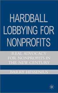 Hardball Lobbying for Nonprofits: Real Advocacy for Nonprofits in the New Century