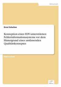 Konzeption eines EDV-unterstutzten Fehlerinformationssystems vor dem Hintergrund eines umfassenden Qualitatskonzeptes