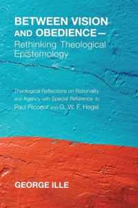 Between Vision and Obedience - Rethinking Theological Epistemology