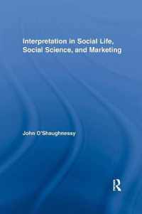 Interpretation in Social Life, Social Science, and Marketing