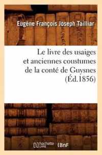 Le Livre Des Usaiges Et Anciennes Coustumes de la Conte de Guysnes (Ed.1856)