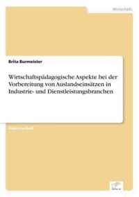 Wirtschaftspadagogische Aspekte bei der Vorbereitung von Auslandseinsatzen in Industrie- und Dienstleistungsbranchen