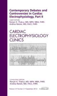 Contemporary Debates and Controversies in Cardiac Electrophysiology, Part II, An Issue of Cardiac Electrophysiology Clinics