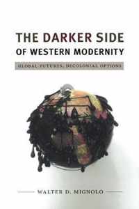 Darker Side of Western Modernity: Global Futures, Decolonial Options