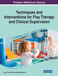 Techniques and Interventions for Play Therapy and Clinical Supervision