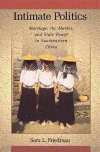 Intimate Politics - Marriage, the Market and State  Power in Southeastern China