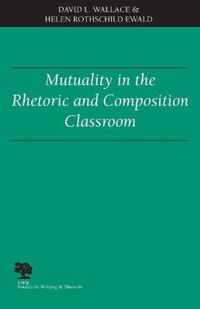 Mutuality in the Rhetoric and Composition Classroom