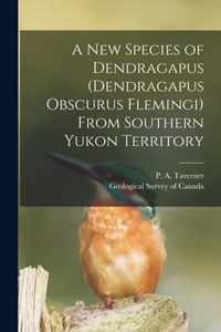 A New Species of Dendragapus (Dendragapus Obscurus Flemingi) From Southern Yukon Territory [microform]