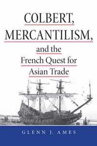 Colbert, Mercantilism, and the French Quest for Asian Trade