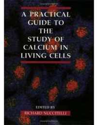 A Practical Guide to the Study of Calcium in Living Cells