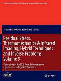 Residual Stress, Thermomechanics & Infrared Imaging, Hybrid Techniques and Inverse Problems, Volume 9