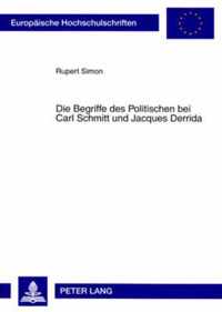 Die Begriffe des Politischen bei Carl Schmitt und Jacques Derrida