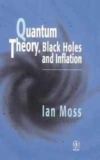 Quantum Theory, Black Holes And Inflation