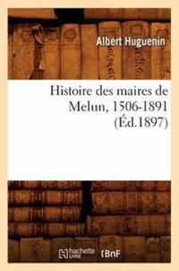 Histoire Des Maires de Melun, 1506-1891 (Ed.1897)