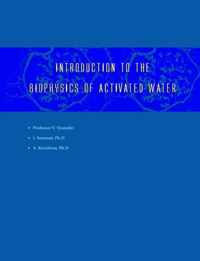 Introduction to the Biophysics of Activated Water