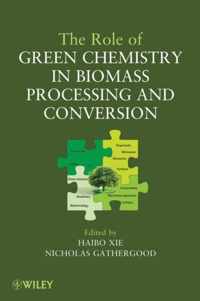 The Role of Green Chemistry in Biomass Processing and Conversion