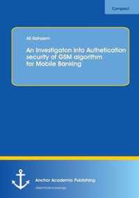 An Investigation into Authentication Security of GSM algorithm for Mobile Banking