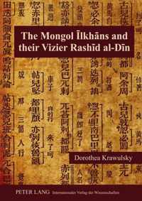 The Mongol Ilkhans and Their Vizier Rashid Al-Din