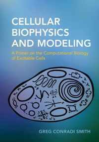 Cellular Biophysics and Modeling