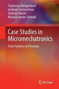 Case Studies in Micromechatronics: From Systems to Processes